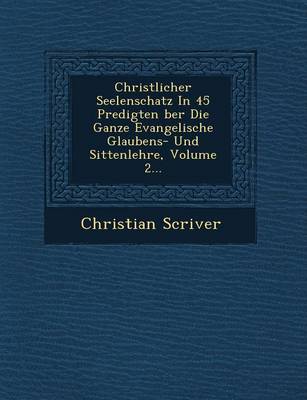 Christlicher Seelenschatz In 45 Predigten �ber Die Ganze Evangelische Glaubens- Und Sittenlehre, Volume 2...
