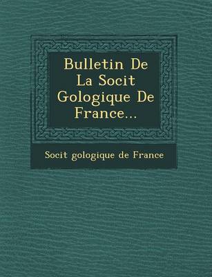 Bulletin de La Soci T G Ologique de France...