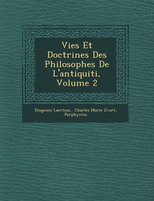 Vies Et Doctrines Des Philosophes de L'Antiquiti, Volume 2