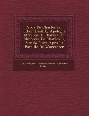 Proc S de Charles Ier. Eikon Basilik, Apologie Attribu E a Charles Ier. M Moires de Charles II, Sur Sa Fuite Apr S La Bataille de Worcester