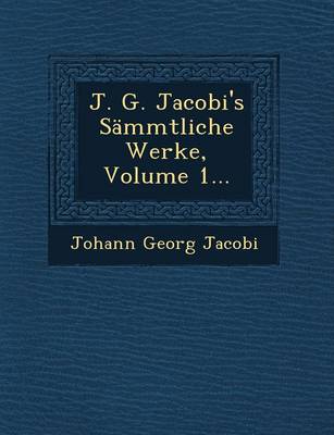 J. G. Jacobi's Sammtliche Werke, Volume 1...