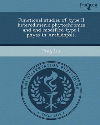 Functional Studies of Type II Heterodimeric Phytochromes and End-Modified Type I Phyas in Arabidopsis