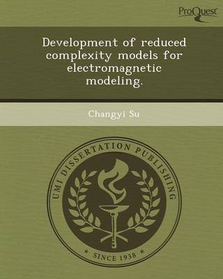 Development of Reduced Complexity Models for Electromagnetic Modeling