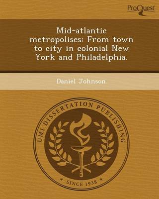 Mid-Atlantic Metropolises: From Town to City in Colonial New York and Philadelphia