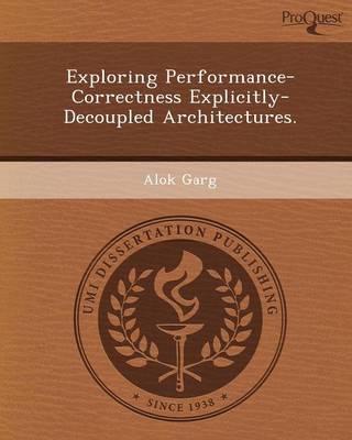 Exploring Performance-Correctness Explicitly-Decoupled Architectures