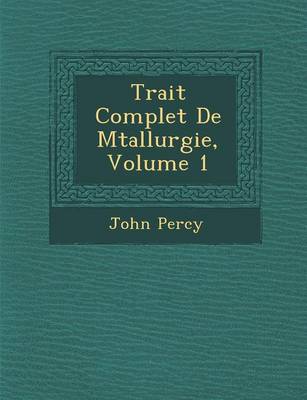 Trait� Complet de M�tallurgie, Volume 1