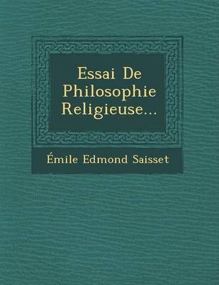 Essai De Philosophie Religieuse...