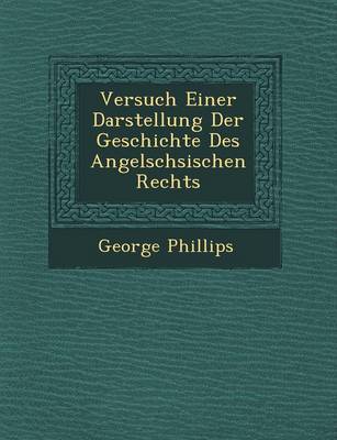Versuch Einer Darstellung Der Geschichte Des Angels Chsischen Rechts
