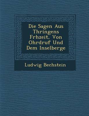 Die Sagen Aus Th Ringens Fr Hzeit, Von Ohrdruf Und Dem Inselberge