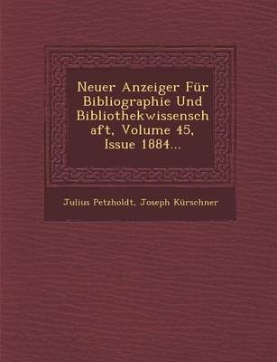 Neuer Anzeiger Fur Bibliographie Und Bibliothekwissenschaft, Volume 45, Issue 1884...