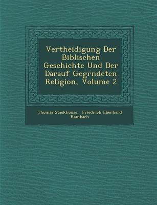 Vertheidigung Der Biblischen Geschichte Und Der Darauf Gegr Ndeten Religion, Volume 2