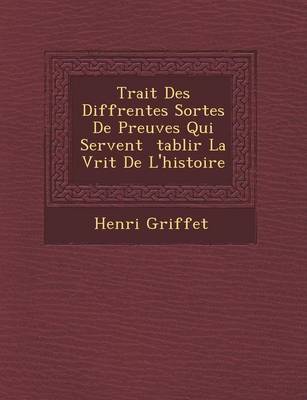 Trait Des Diff Rentes Sortes de Preuves Qui Servent Tablir La V Rit de L'Histoire