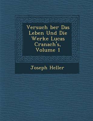 Versuch Ber Das Leben Und Die Werke Lucas Cranach's, Volume 1