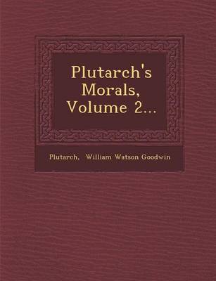 Plutarch's Morals, Volume 2...