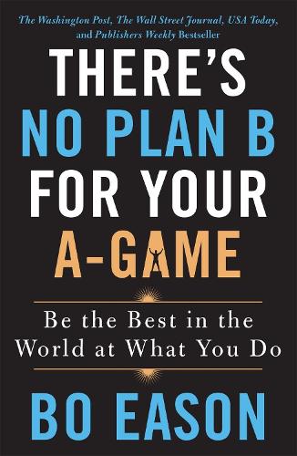 There's No Plan B for Your A-Game