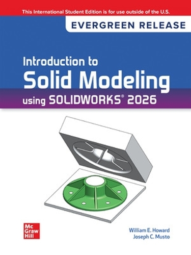 Introduction to Solid Modeling Using SOLIDWORKS 2026: Evergreen Release ISE