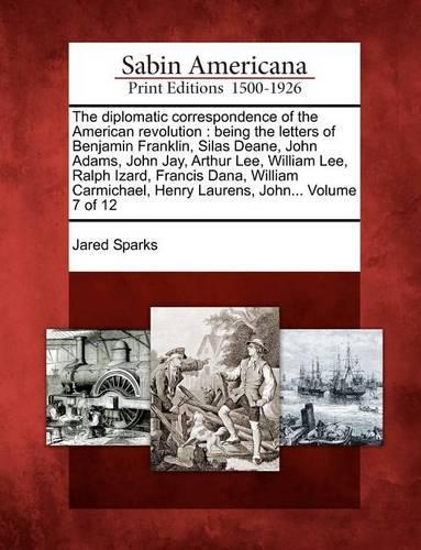 The diplomatic correspondence of the American revolution