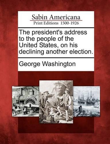 The President's Address to the People of the United States, on His Declining Another Election.
