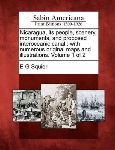 Nicaragua, Its People, Scenery, Monuments, and Proposed Interoceanic Canal