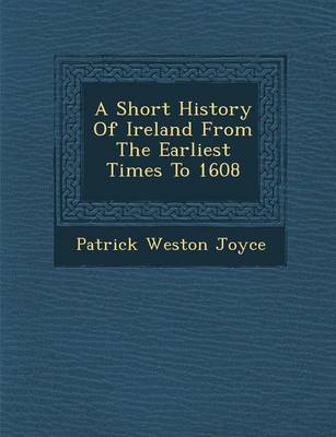 A Short History Of Ireland From The Earliest Times To 1608