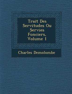 Trait Des Servitudes Ou Servies Fonciers, Volume 1