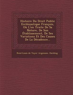 Histoire Du Droit Public Ecclesiastique Francois, Ou L'On Traite de Sa Nature, de Son Etablissement, de Ses Variations Et Des Causes de La Decadence..