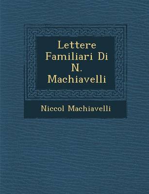 Lettere Familiari Di N. Machiavelli