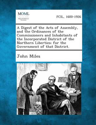 A Digest of the Acts of Assembly, and the Ordinances of the Commissioners and Inhabitants of the Incorporated District of the Northern Liberties; Fo