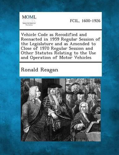 Vehicle Code as Recodified and Reenacted in 1959 Regular Session of the Legislature and as Amended to Close of 1970 Regular Session and Other Statutes