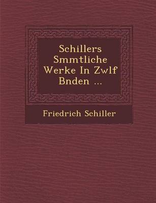 Schillers S�mmtliche Werke in Zw�lf B�nden ...