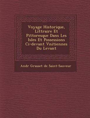 Voyage Historique, Litt Raire Et Pittoresque Dans Les Isles Et Possessions CI-Devant V Nitiennes Du Levant