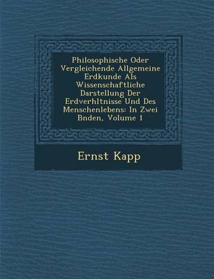 Philosophische Oder Vergleichende Allgemeine Erdkunde ALS Wissenschaftliche Darstellung Der Erdverh Ltnisse Und Des Menschenlebens