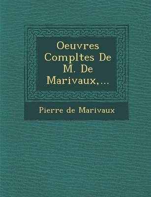 Oeuvres Completes de M. de Marivaux, ...