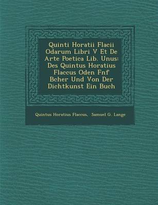 Quinti Horatii Flacii Odarum Libri V Et de Arte Poetica Lib. Unus