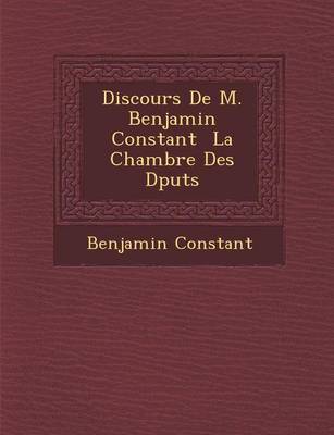Discours De M. Benjamin Constant � La Chambre Des D�put�s