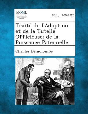 Traite de L'Adoption Et de La Tutelle Officieuse; de La Puissance Paternelle