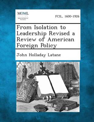 Isolation Foreign Relations From Isolation to Leadership Revised a Review of American Foreign ...
