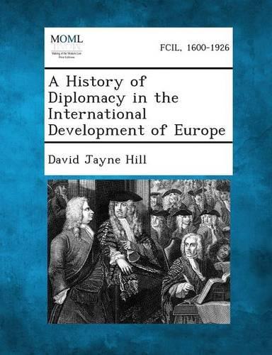 A History of Diplomacy in the International Development of Europe