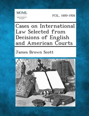 Cases on International Law Selected from Decisions of English and American Courts