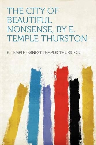 The City of Beautiful Nonsense, by E. Temple Thurston