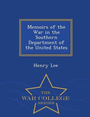 Memoirs of the War in the Southern Department of the United States - War College Series