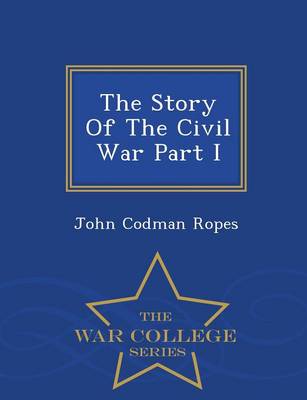 The Story of the Civil War Part I - War College Series
