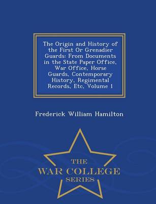 The Origin and History of the First or Grenadier Guards