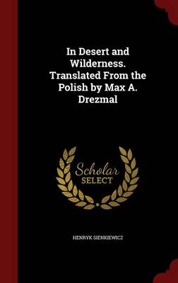 In Desert and Wilderness. Translated from the Polish by Max A. Drezmal