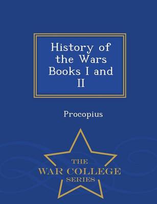 History of the Wars Books I and II - War College Series