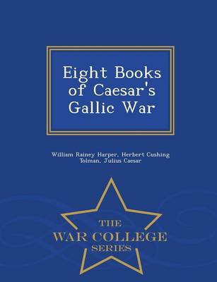 Eight Books of Caesar's Gallic War - War College Series