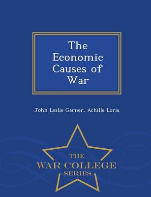 The Economic Causes of War - War College Series