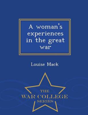 A Woman's Experiences in the Great War - War College Series