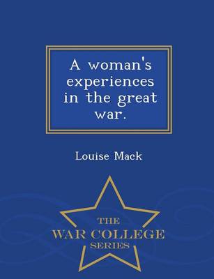 A Woman's Experiences in the Great War - War College Series