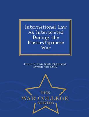 International Law as Interpreted During the Russo-Japanese War - War College Series